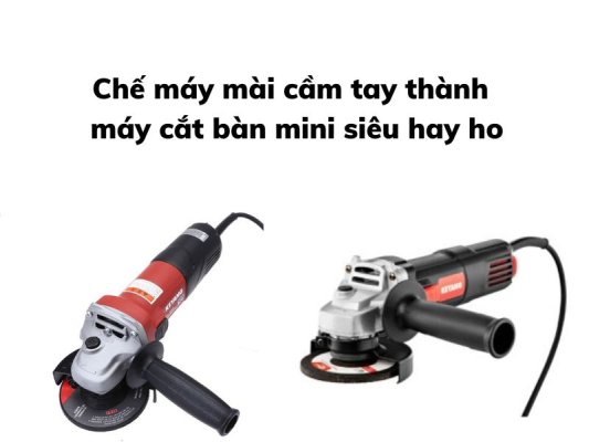 Chế máy mài cầm tay thành máy cắt bàn mini siêu hay ho