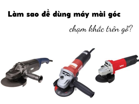 Làm sao để dùng máy mài góc để chạm khắc trên gỗ