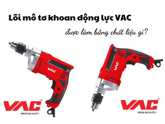 Lõi mô tơ khoan động lực VAC được làm bằng chất liệu gì