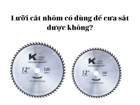 Lưỡi cắt nhôm có dùng để cưa sắt được không?