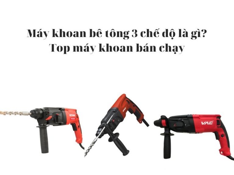 Máy khoan bê tông 3 chế độ là gì? Top máy khoan bán chạy