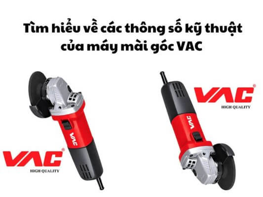 Tìm hiểu về các thông số kỹ thuật của máy mài góc VAC