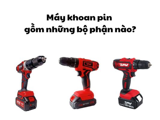 Máy khoan pin gồm những bộ phận nào