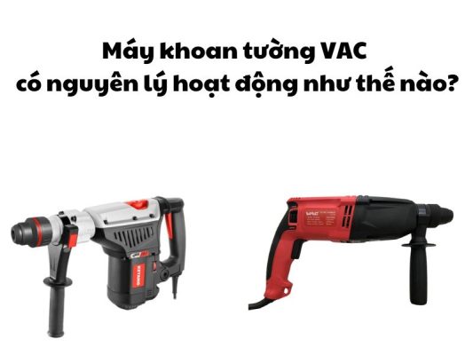 Máy khoan tường VAC có nguyên lý hoạt động như thế nào