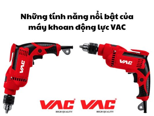 Những tính năng nổi bật của máy khoan động lực VAC