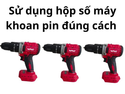 Sử dụng hộp số của máy khoan pin đúng cách