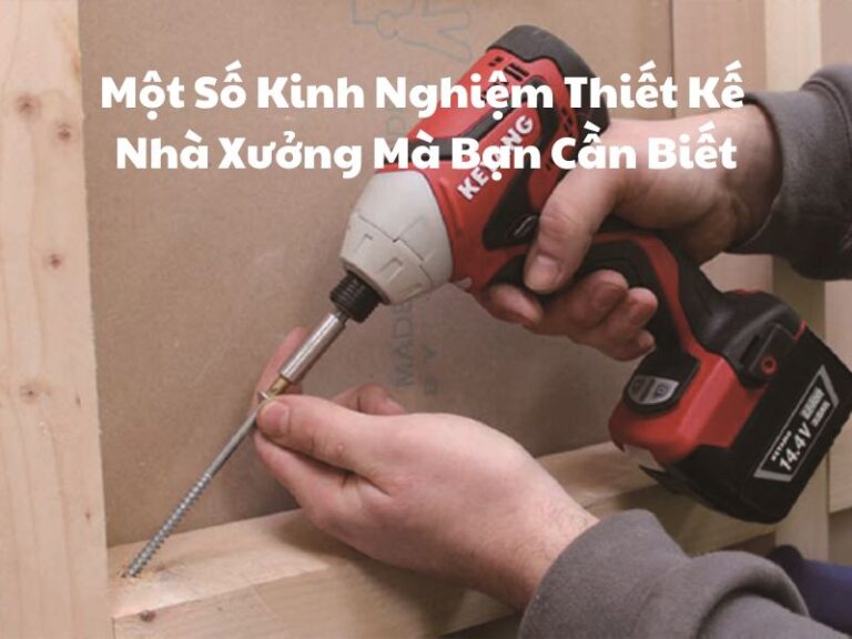 Một Số Kinh Nghiệm Thiết Kế Nhà Xưởng Mà Bạn Cần Biết