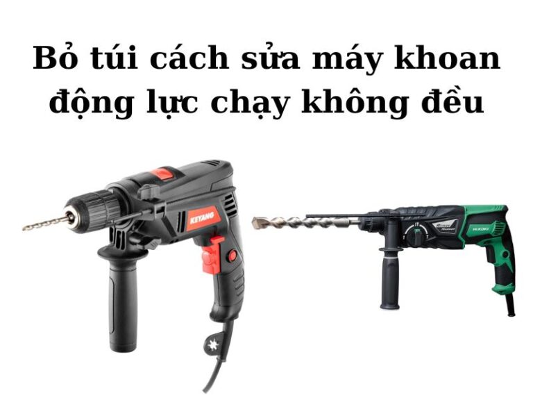 Cách sửa máy khoan động lực chạy không đều