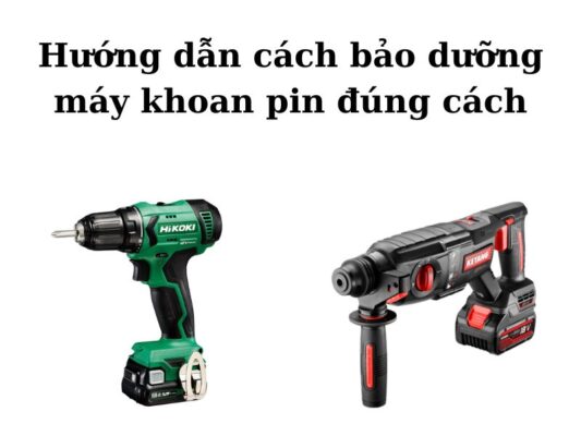 Cách bảo dưỡng máy khoan pin