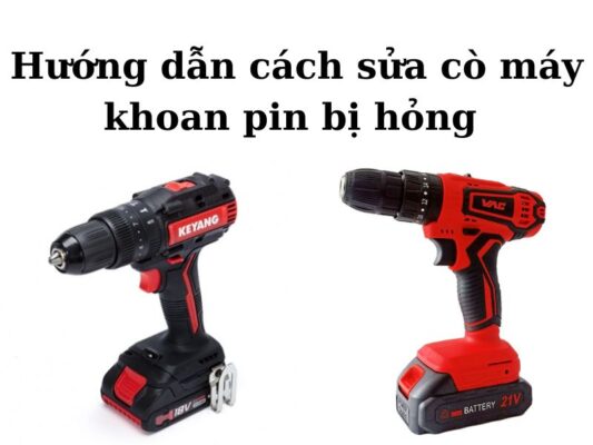 Cách sửa cò máy khoan pin bị hỏng