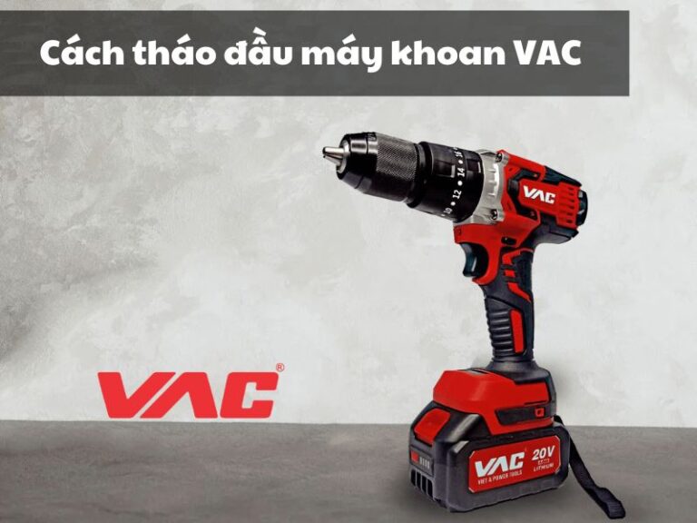 Cách tháo đầu máy khoan VAC
