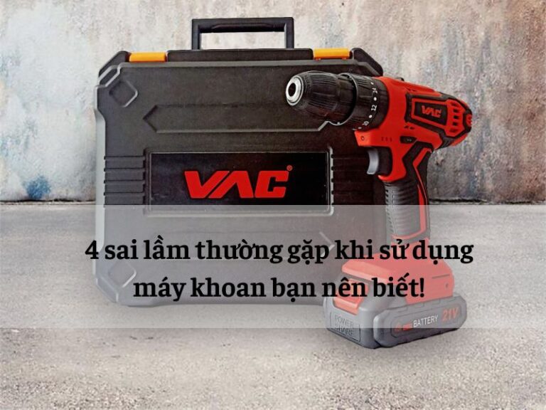 Những sai lầm khi sử dụng khiến máy khoan nhanh hỏng