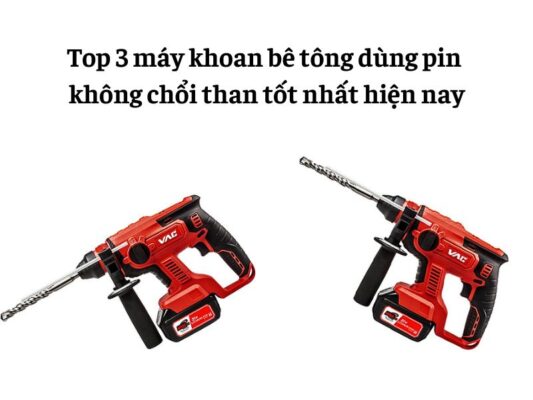 Máy khoan bê tông dùng pin không chổi than loại nào tốt