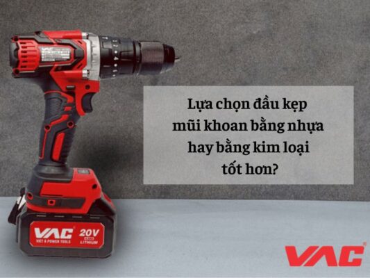 Nên mua máy khoan pin đầu kẹp mũi khoan bằng nhựa hay kim loại