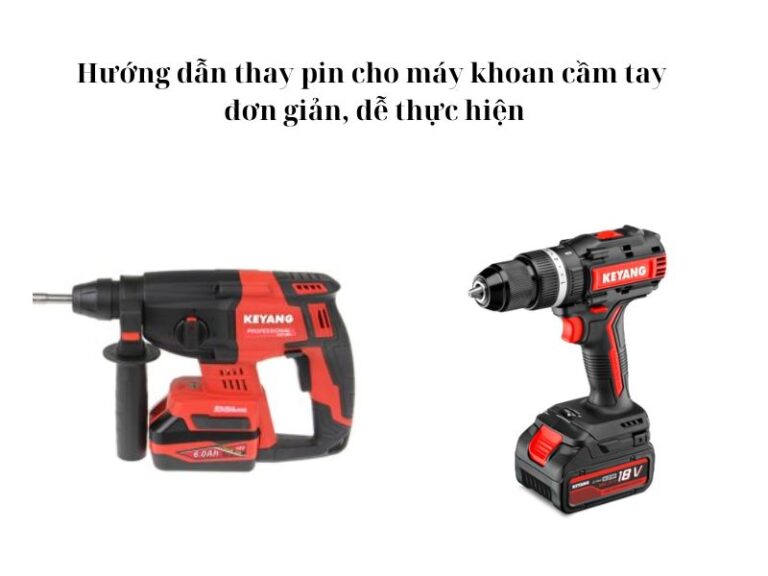 Cách thay pin cho máy khoan cầm tay đơn giản, chi tiết