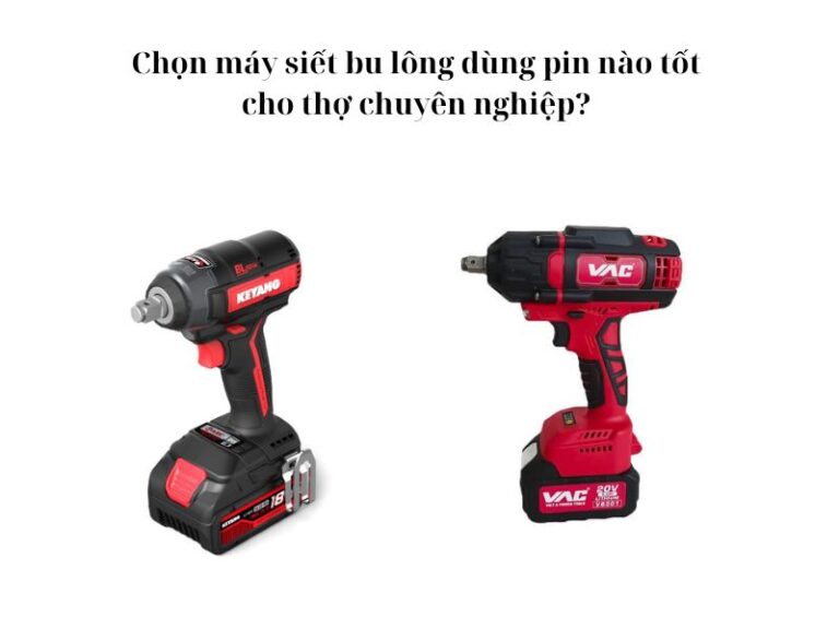 Máy siết bu lông dùng pin không chổi than loại nào tốt