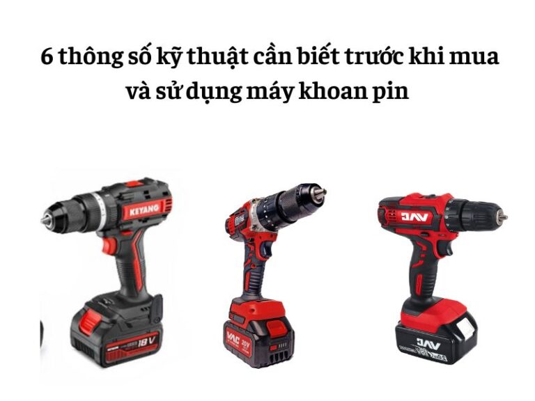 Các thông số trên máy khoan pin bạn cần biết trước khi mua và sử dụng