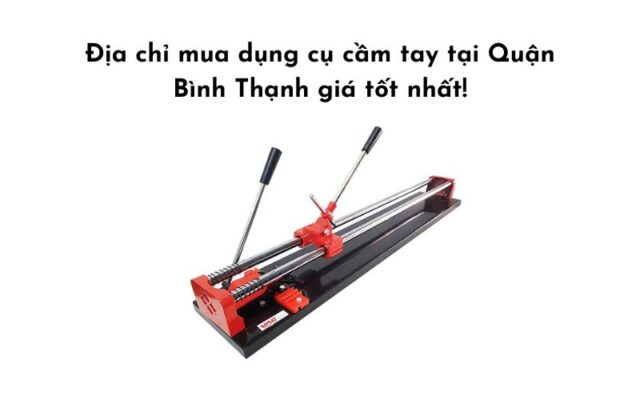 Dụng cụ cầm tay tại Quận Bình Thạnh