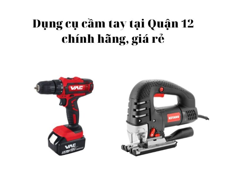 Dụng cụ cầm tay tại Quận 12