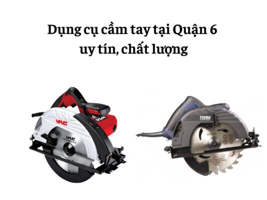 Dụng cụ cầm tay tại Quận 6