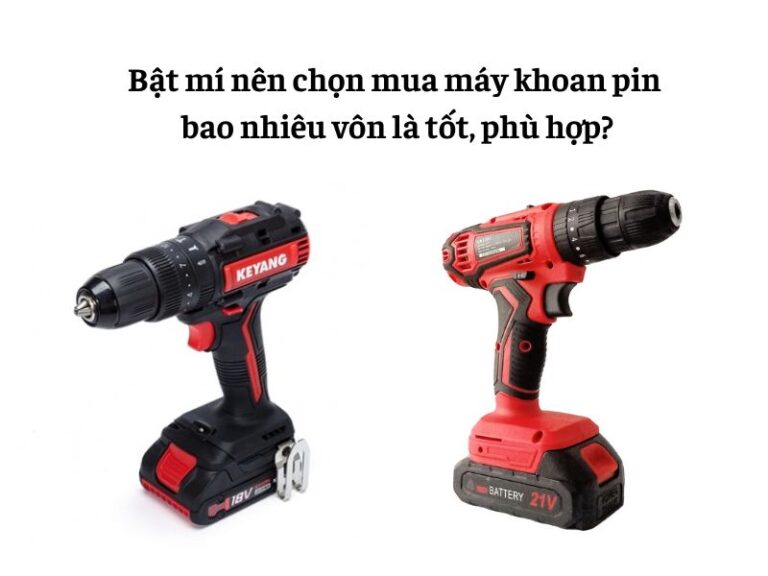 Nên mua máy khoan pin bao nhiêu vôn là phù hợp