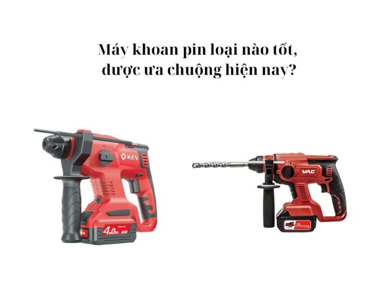 Top 5 máy khoan pin giá rẻ chất lượng cao nên mua hiện nay